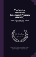 The Marine Resources Experiment Program (MAREX): report of the Ocean Color Science Working Group 134182974X Book Cover
