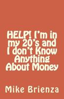 Help! I'm in My 20's and I Don't Know Anything about Money 1535132442 Book Cover