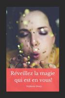 R�veillez La Magie Qui Est En Vous!: Lib�rez Votre Potentiel F�minin 1797703080 Book Cover