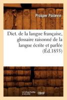 Dict. de La Langue Franaaise, Glossaire Raisonna(c) de La Langue A(c)Crite Et Parla(c)E (A0/00d.1855) 2012649416 Book Cover