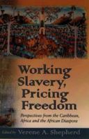 Working Slavery, Pricing Freedom: Perspectives From The Caribbean, Africa And The African Diaspora 0312293631 Book Cover