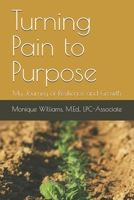 Turning Pain to Purpose: My Journey of Resilience and Growth B0DV3YH4Q3 Book Cover