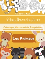 Mon Livre de Jeux - Les Animaux: Mot-croisés, Labyrinthes, coloriages, cherche et trouve - Apprendre en s'amusant - A partir de 6 ans B088N5ZLC9 Book Cover