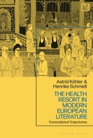 The Health Resort in Modern European Literature: Transnational Trajectories 1350377961 Book Cover
