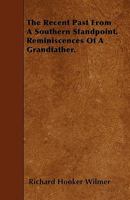 The recent past from a southern standpoint. Reminiscences of a grandfather 1468187686 Book Cover