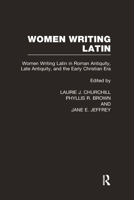 Women Writing Latin, Volume One: Women Writing Latin in Roman Antiquity, Late Antiquity, and the Early Christian Era 0415941830 Book Cover