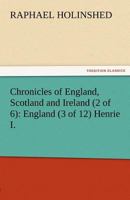 Chronicles of England, Scotland and Ireland (2 of 6): England (3 of 12) Henrie I. 1502379708 Book Cover