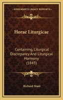 Horae Liturgicae: Containing, Liturgical Discrepancy And Liturgical Harmony 1165413981 Book Cover
