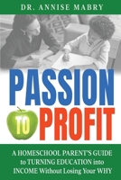 Passion to Profit A Homeschool Parent's Guide to Creating an Education Business B0FDGM1YB2 Book Cover
