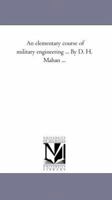 An Elementary Course of Military Engineering ... by D. H. Mahan ... 1425516165 Book Cover