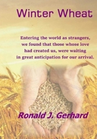 Winter Wheat: The Memoirs of Ronald J Gerhard 1544079044 Book Cover