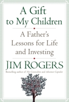A Gift to My Children: A Father's Lessons for Life and Investing 1400067545 Book Cover