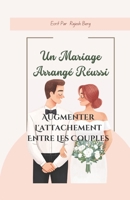 Un Mariage Arrangé Réussi: Augmenter L'attachement Entre Les Couples B0BJ4WKVVG Book Cover