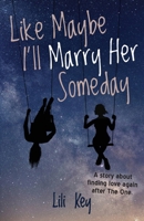 Like Maybe I’ll Marry Her Someday B0H9XQLNDQ Book Cover