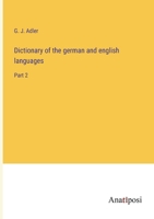 Dictionary of the german and english languages: Part 2 3382118300 Book Cover