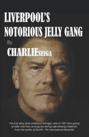 Liverpool’s Notorious Jelly Gang (Charlie Seiga) 1912885352 Book Cover