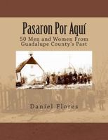 Pasaron Por Aqui: 50 Men and Women from Guadalupe County's Past 1493716220 Book Cover