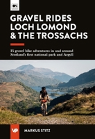 Gravel Rides Loch Lomond & The Trossachs: 15 gravel bike adventures in & around Scotland's first national park & Argyll 1839812788 Book Cover