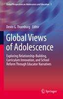 Global Views of Adolescence: Exploring Relationship-Building, Curriculum Innovation, and School Reform Through Educator Narratives 303052888X Book Cover
