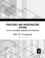 Structures and Infrastructure Systems: Life‐cycle Performance, Management, and Optimization 036757165X Book Cover