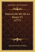 Oeuvres De Mr. De La Harpe V2 (1777) 1165920727 Book Cover