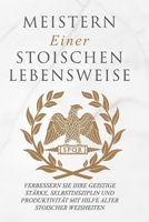 Meistern Einer Stoiker Lebensweise: Verbessern Sie Ihre geistige Stärke, Selbstdisziplin und Produktivität mit Hilfe alter stoischer Weisheiten 191537202X Book Cover