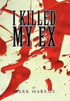 I Killed My Ex: For All Loving Single Parents 1462858554 Book Cover