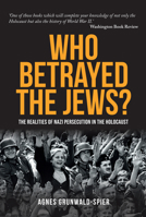 Who Betrayed the Jews?: The Realities of Nazi Persecution in the Holocaust 1445671182 Book Cover