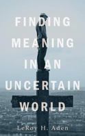 Finding Meaning in an Uncertain World 1625640137 Book Cover