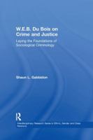 W.E.B. Du Bois on Crime and Justice: Laying the Foundations of Sociological Criminology 1138264652 Book Cover