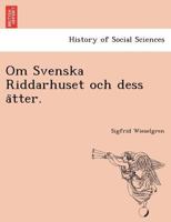 Om Svenska Riddarhuset och dess ätter. 1241787956 Book Cover