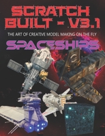 Scratch Built: Vol 3.1 Spaceships: The Art of Creative Model Making on the Fly 0645433330 Book Cover