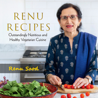 Renu Recipes: Outstandingly Nutritious and Healthy Vegetarian Cuisine 1839993782 Book Cover