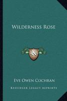 Wilderness Rose 0548402426 Book Cover