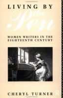 Living by the Pen: Women Writers in the Eighteenth Century 041511196X Book Cover