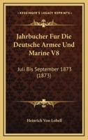 Jahrbucher Fur Die Deutsche Armee Und Marine V8: Juli Bis September 1873 (1873) 1161007024 Book Cover