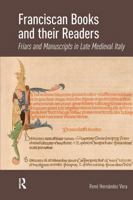 Franciscan Books and Their Readers: Friars and Manuscripts in Late Medieval Italy 1041179707 Book Cover