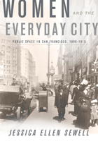 Women and the Everyday City: Public Space in San Francisco, 1890–1915 0816669740 Book Cover