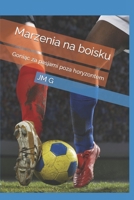 Marzenia na boisku: Goniac za pasjami poza horyzontem (Polish Edition) B0CJL3VP9G Book Cover