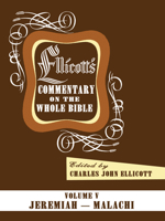 Ellicott's Commentary on the Whole Bible Volume V: Jeremiah - Malachi 1498201407 Book Cover