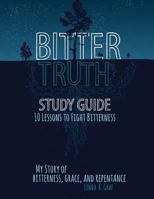 Bitter Truth Study Guide: 10 Lessons to Fight Bitterness 0998786314 Book Cover