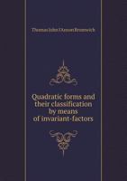 Quadratic Forms and Their Classification by Means of Invariant-factors 1017806055 Book Cover