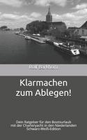 Klarmachen zum Ablegen: Dein Ratgeber für den Bootsurlaub mit der Charteryacht in den Niederlanden - Schwarz-Weiß-Edition 3982094119 Book Cover