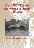 Hady Hill: The life and crimes of Austin Wilson 1291848266 Book Cover