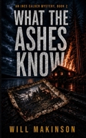 What The Ashes Know (An Ines Calder Mystery) B0HGN2FYF9 Book Cover