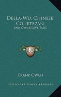 Della-Wu, Chinese Courtezan: And Other Love Tales 1432579029 Book Cover