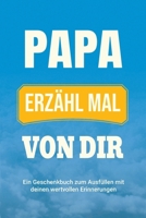 Papa, erzähl mal von dir: Ein Geschenkbuch zum Ausfüllen mit deinen wertvollen Erinnerungen (Familiengeschichte) (German Edition) 1963155556 Book Cover