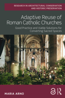 Adaptive Reuse of Roman Catholic Churches: Good Practice and Viable Solutions for Converting Sacred Spaces 1032883006 Book Cover