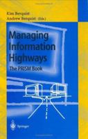 Managing Information Highways : The PRISM Book: Principles, Methods, and Case Studies for Designing Telecommunications Management Systems 3540620087 Book Cover