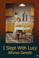 I Slept with Lucy! B0H215VGZ8 Book Cover